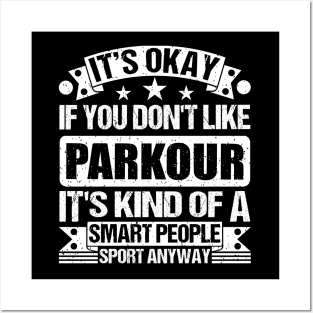 It's Okay If You Don't Like Parkour It's Kind Of A Smart People Sports Anyway Parkour Lover Posters and Art